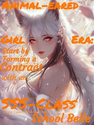 Animal-eared Girl Era: Start by Forming a Contract with an SSS-Class School Belle