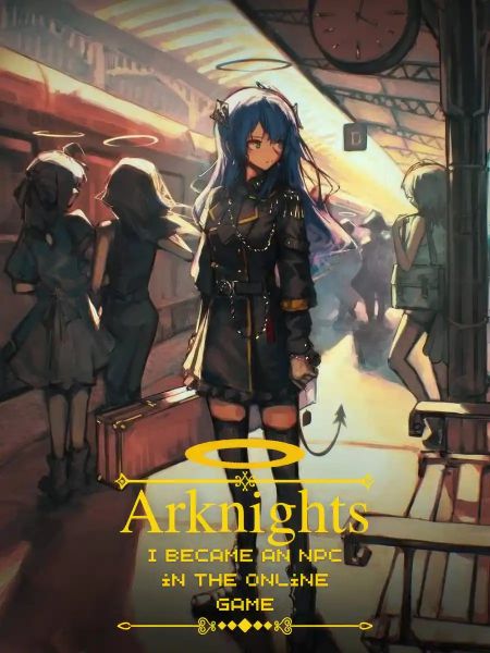 Arknights: I became an NPC in the online game