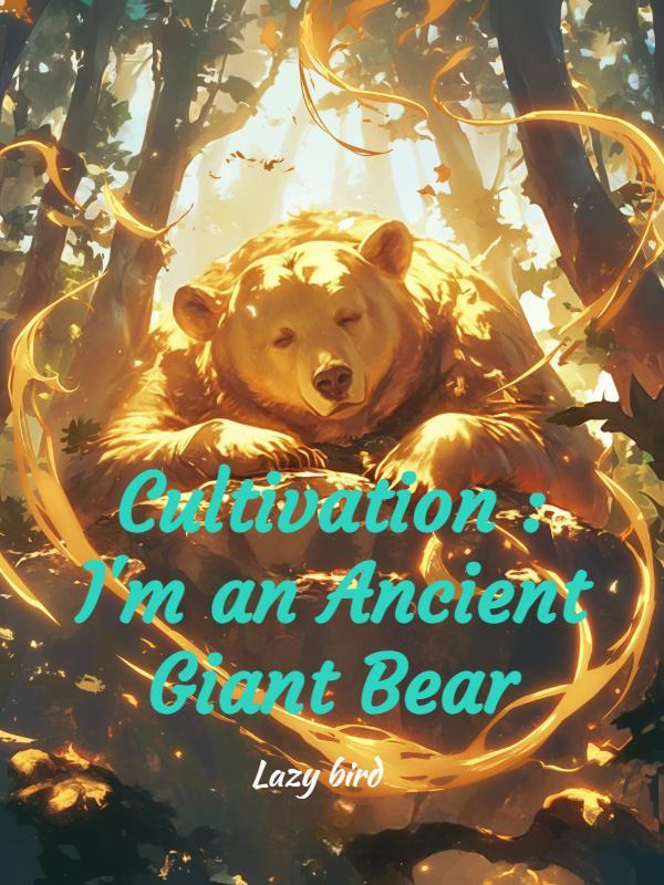 Cultivation : I'm an Ancient Giant Bear