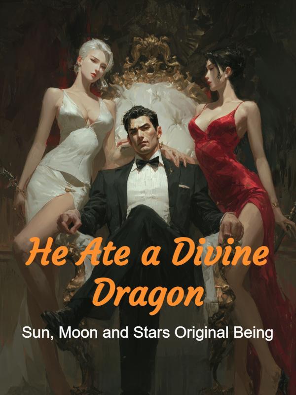 He Ate a Divine Dragon