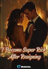 I Became Super Rich After Resigning