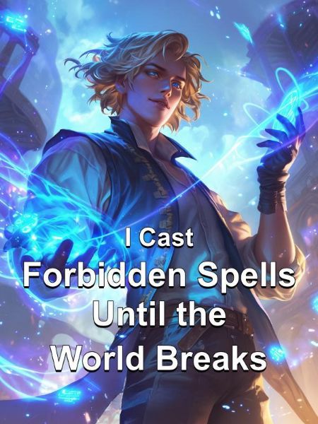I Cast Forbidden Spells Until the World Breaks