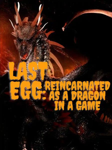 Last Egg: Reincarnated as a Dragon in a Game Novel