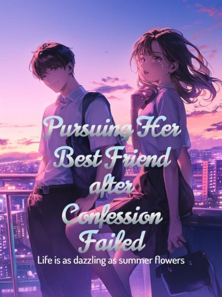 Pursuing Her Best Friend after Confession Failed