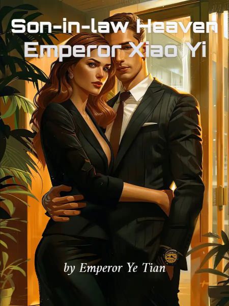 Son-in-law Heaven Emperor Xiao Yi Novel