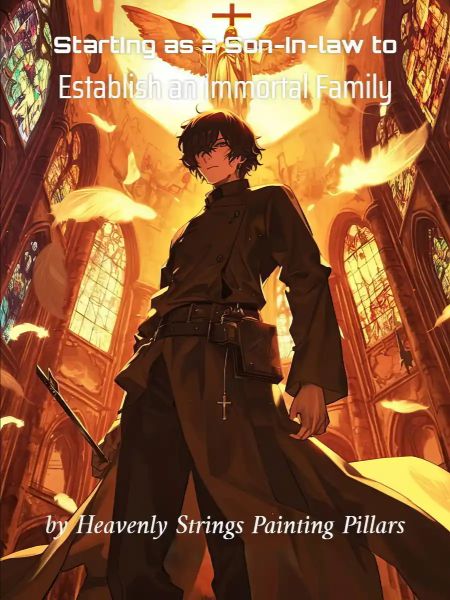 Starting as a Son-in-law to Establish an immortal Family Novel