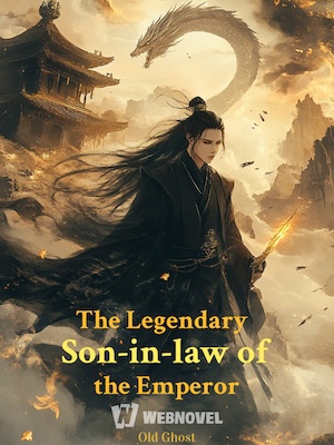 The Legendary Son-in-law of the Emperor Novel